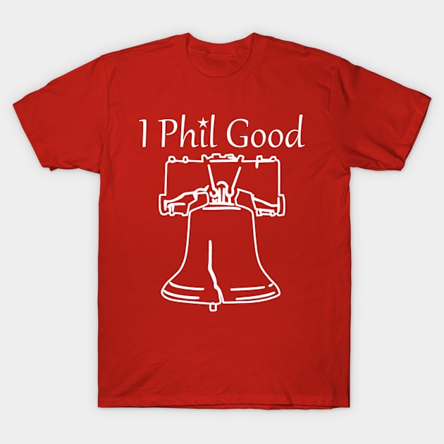 I Phil Good T-Shirt by awesomeshirts